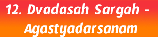 12.Dvadasah Sargah- Agastyadarsanam
